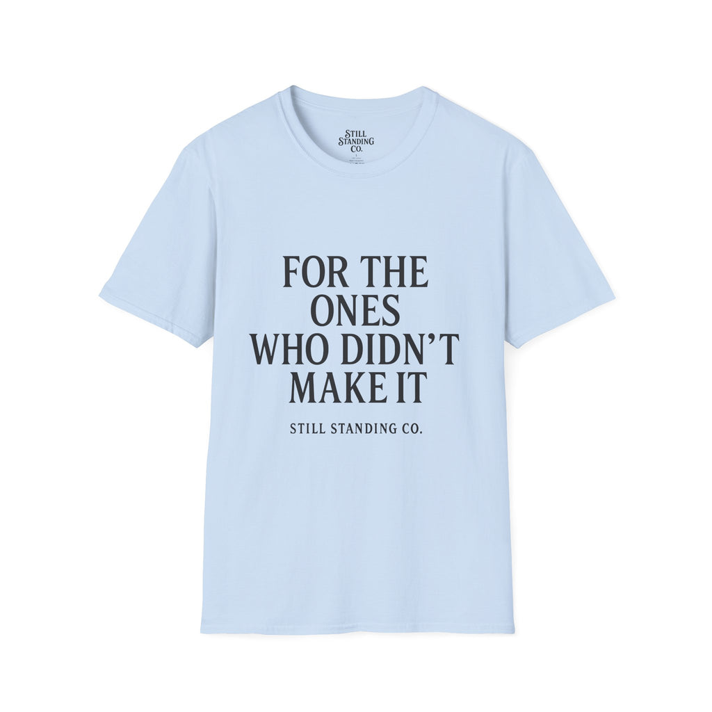Memorial Tribute T-Shirt — "For The Ones Who Didn't Make It"