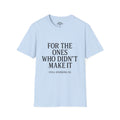 Memorial Tribute T-Shirt — "For The Ones Who Didn't Make It"