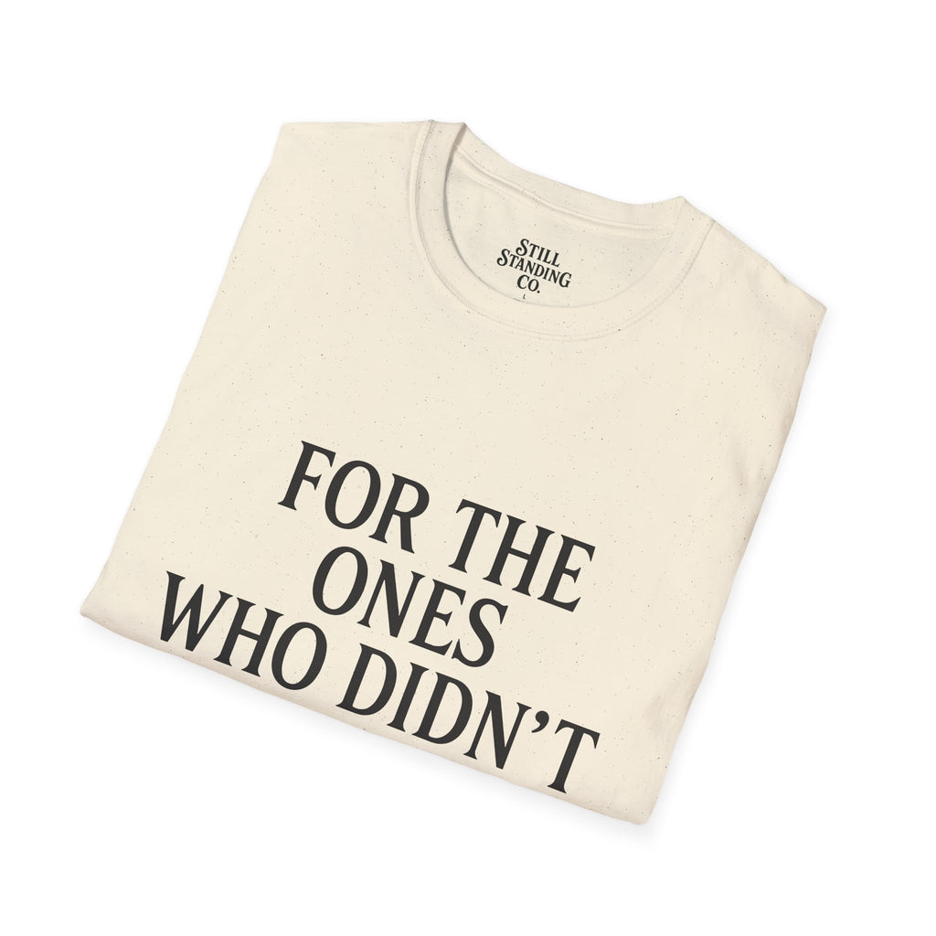 Memorial Tribute T-Shirt — "For The Ones Who Didn't Make It"