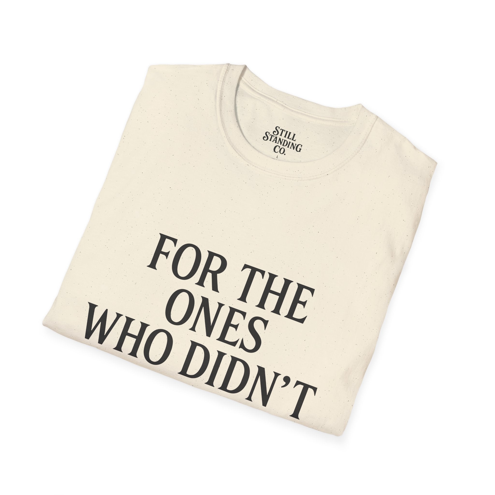 Memorial Tribute T-Shirt — "For The Ones Who Didn't Make It"