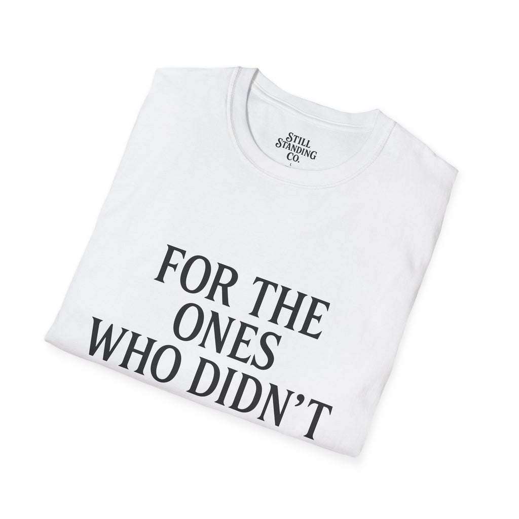 Memorial Tribute T-Shirt — "For The Ones Who Didn't Make It"