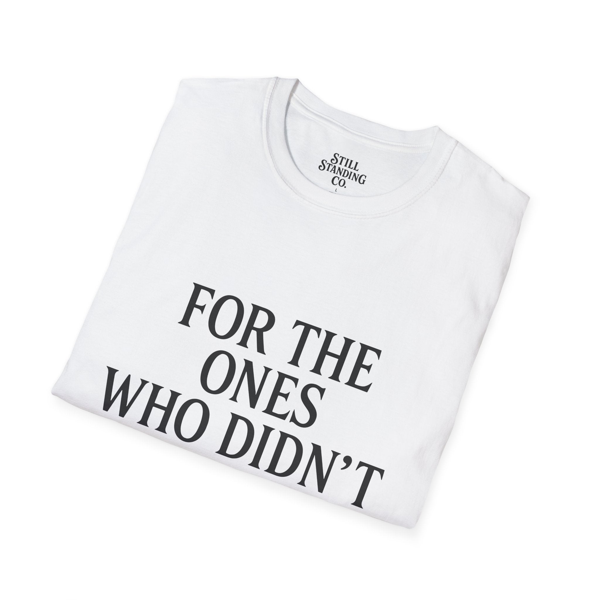 Memorial Tribute T-Shirt — "For The Ones Who Didn't Make It"