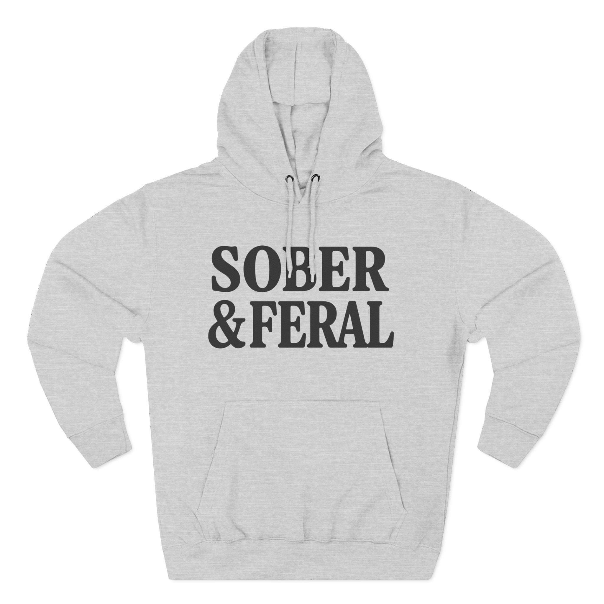 Sober & Feral Hoodie — Funny Recovery Slogan Hoodie for Sobriety Support