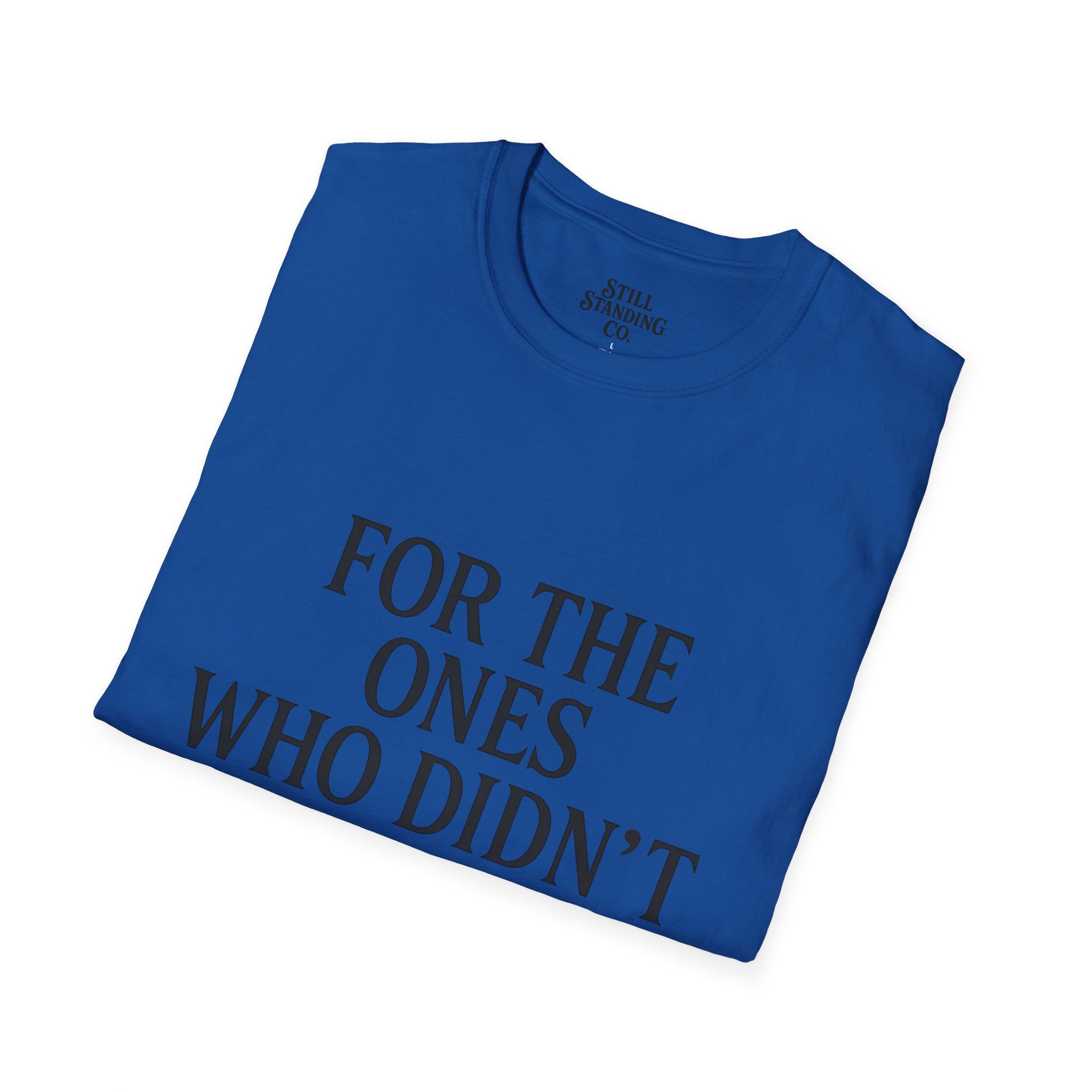 Memorial Tribute T-Shirt — "For The Ones Who Didn't Make It"