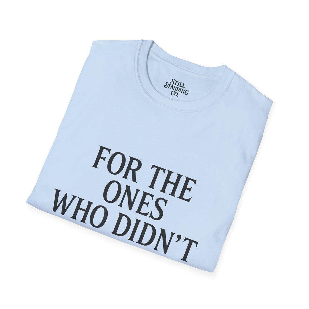 Memorial Tribute T-Shirt — "For The Ones Who Didn't Make It"