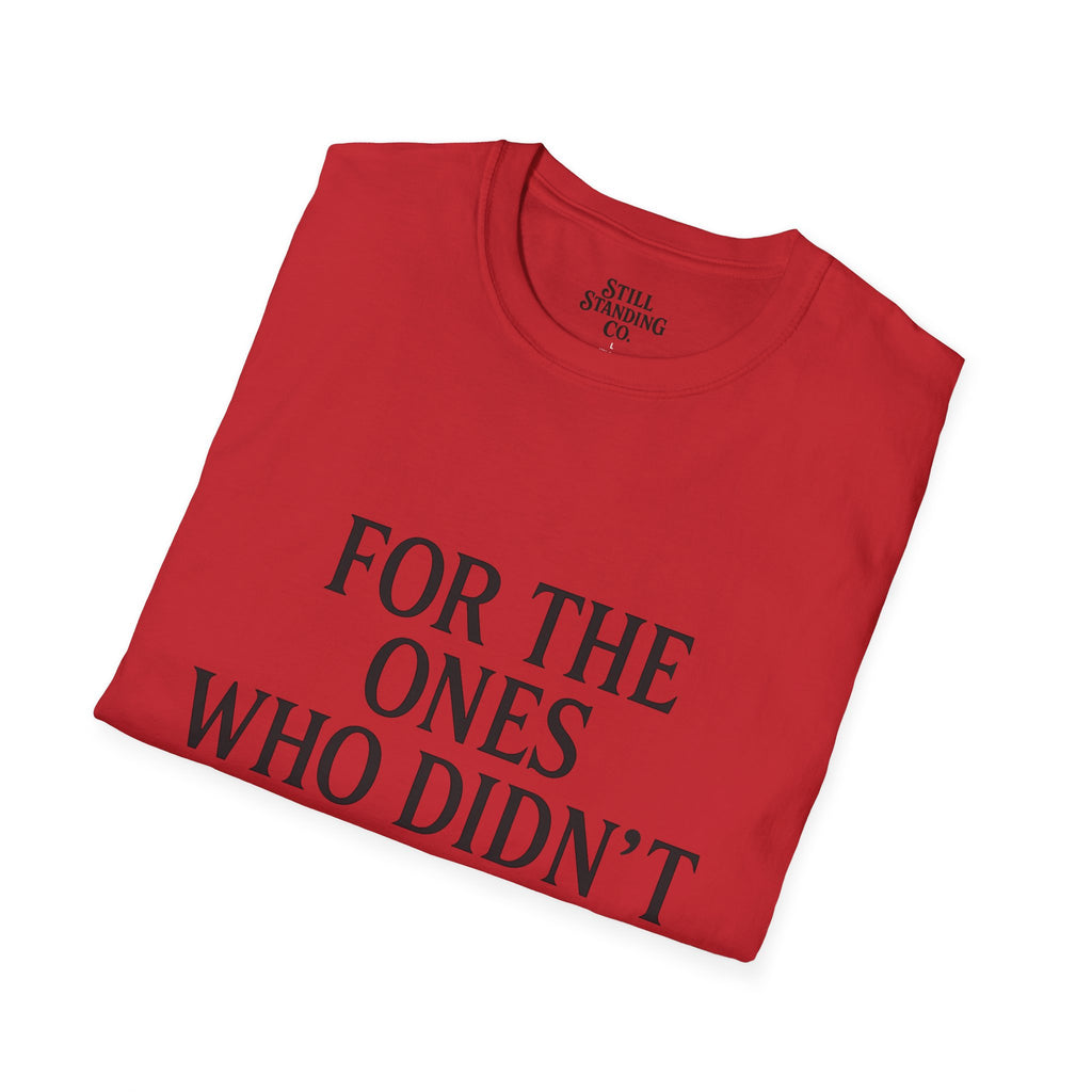 Memorial Tribute T-Shirt — "For The Ones Who Didn't Make It"
