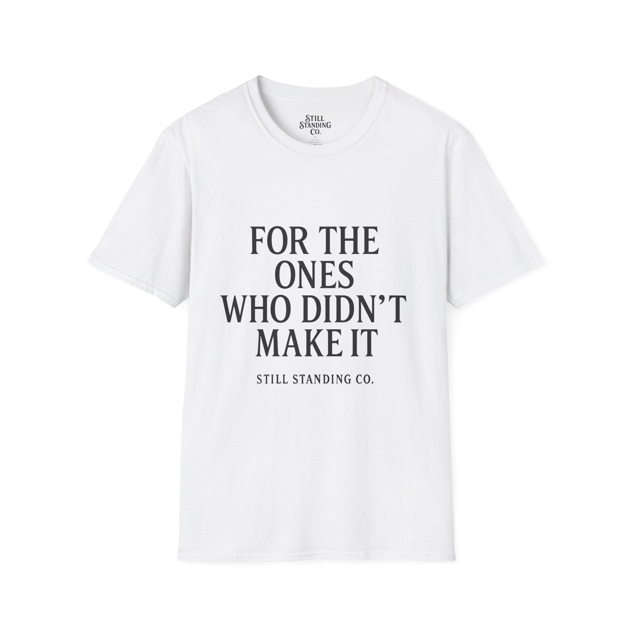 Memorial Tribute T-Shirt — "For The Ones Who Didn't Make It"