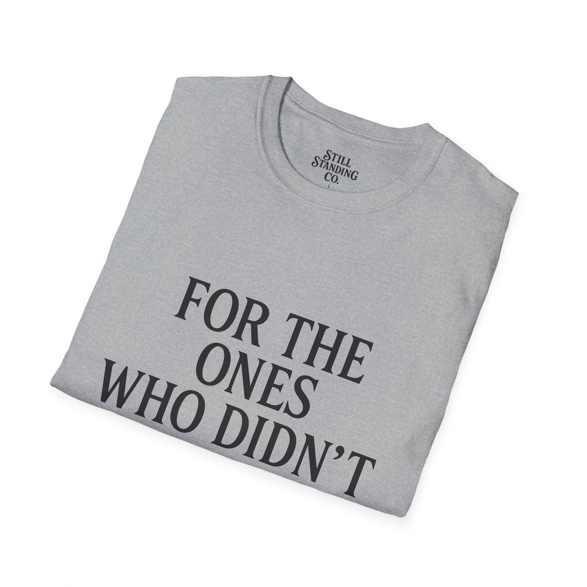 Memorial Tribute T-Shirt — "For The Ones Who Didn't Make It"