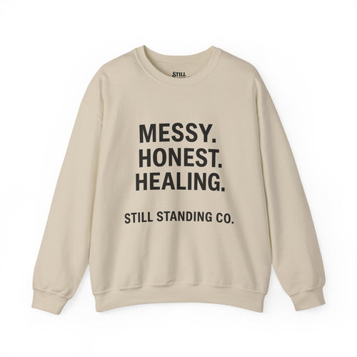 Crewneck Sweatshirt — "Messy. Honest. Healing." Inspirational Still Standing Co.