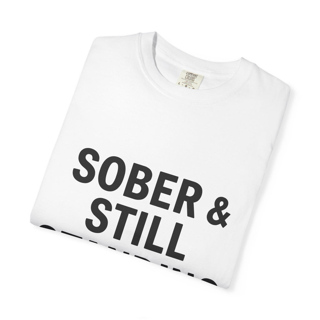Sober & Still Standing T-Shirt — Recovery Support Graphic Tee
